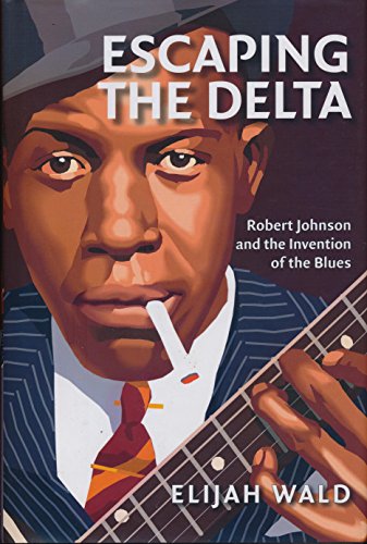 Escaping the Delta: Robert Johnson and the Invention of the Blues von Amistad