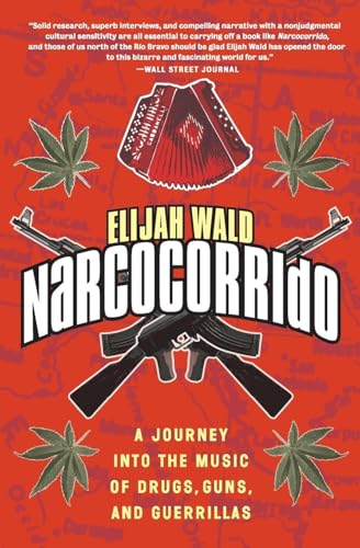 Narcocorrido: A Journey Into The Music Of Drugs, Guns, And Guerrillas