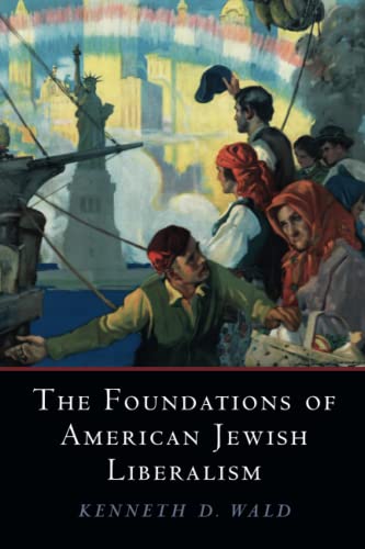 The Foundations of American Jewish Liberalism (Cambridge Studies in Social Theory, Religion and Politics)