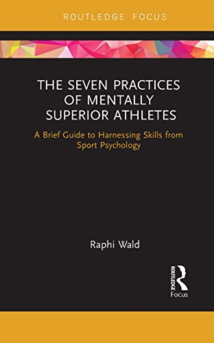 The Seven Practices of Mentally Superior Athletes: Harnessing Skills from Sport Psychology