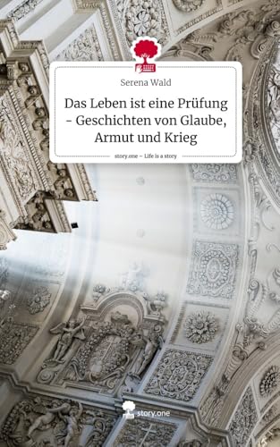 Das Leben ist eine Prüfung - Geschichten von Glaube, Armut und Krieg. Life is a Story - story.one von story.one publishing