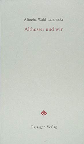 Althusser und wir: Gespräche mit Alain Badiou, Étienne Balibar, Régis Debray, Yves Duroux, Maurice Godelier, Jean-Pierre Lefebvre, Jacques-Alain ... Rancière, Philippe Sollers (Passagen forum)