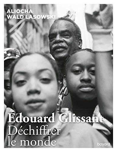 Edouard Glissant. Déchiffrer le monde von Bayard