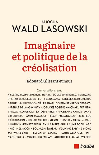 Imaginaire et politique de la créolisation - Glissant & nous: Edouard Glissant et nous