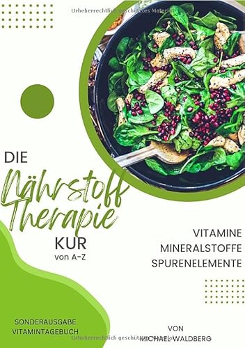 DIE NÄHRSTOFF THERAPIE KUR VON A-Z Vitamine-Mineralstoffe-Spurenelemente - SONDERAUSGABE: von Michael Waldberg von epubli