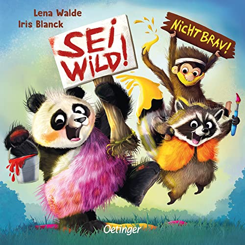 Sei wild! Nicht brav!: Lustig gereimtes Pappbilderbuch für Kinder ab 2 Jahren (Oetinger natur)