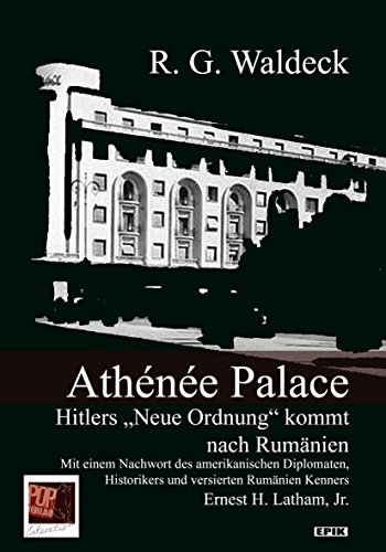 Athénée Palace: Hitlers „Neue Ordnung“ kommt nach Rumänien (Epik) von Pop Verlag