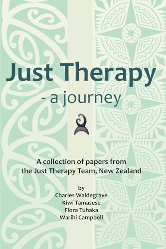 Just Therapy – a journey: A collection of papers from the Just Therapy Team, New Zealand von Dulwich Centre Publications