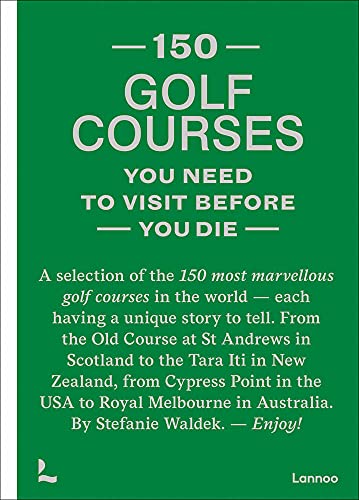 150 Golf Courses: A Selection of the 150 Most Marvelous Golf Courses in the World (150 Series)