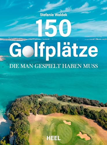 150 Golfplätze, die man gespielt haben muss - Golf Geschenkbuch: Unverzichtbarer Reiseführer und Geschenkband für alle Golfsport-Enthusiasten 150 Golfplätze, die man gespielt haben muss - Golf Geschenkbuch: Unverzichtbarer Reiseführer und Geschenkband für alle Golfsport-Enthusiasten