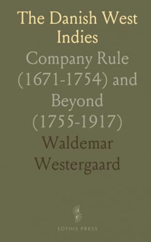 The Danish West Indies: Company Rule (1671-1754) and Beyond (1755-1917) von Sothis Press
