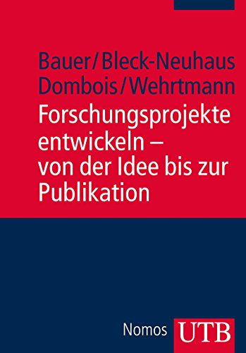 Forschungsprojekte entwickeln - von der Idee bis zur Publikation: Ein Leitfaden für die Praxis von UTB GmbH