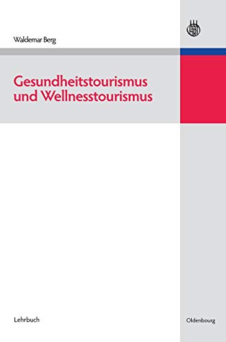 Gesundheitstourismus und Wellnesstourismus von Oldenbourg Wissensch.Vlg