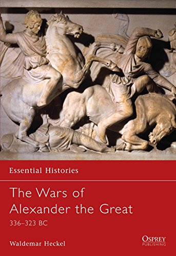 The Wars of Alexander the Great: 336-323 BC (Essential Histories, Band 26)