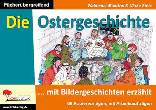 Die Ostergeschichte mit Bildergeschichten erzählt: Kopiervorlagen zum fächerübergreifenden Einsatz von KOHL VERLAG Der Verlag mit dem Baum