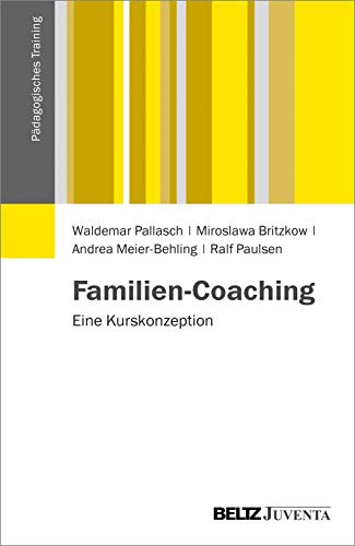 Familien-Coaching: Eine Kurskonzeption (Pädagogisches Training) von Beltz