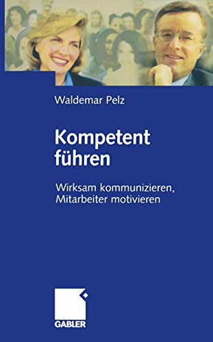 Kompetent führen: Wirksam kommunizieren, Mitarbeiter motivieren