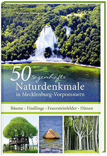 50 sagenhafte Naturdenkmale in Mecklenburg-Vorpommern: Bäume - Findlinge - Feuersteinfelder - Dünen von Steffen Verlag