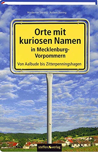 Kuriose Ortsnamen in Mecklenburg-Vorpommern: Von Aalbude bis Zitterpenningshagen von Steffen Verlag