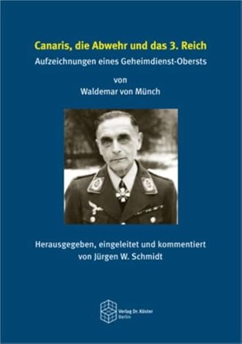 Canaris, die Abwehr und das 3. Reich: Aufzeichnungen eines Geheimdienst-Obersts