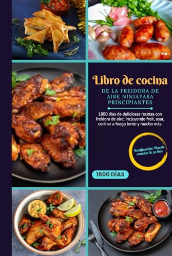 Libro de cocina de la freidora de aire Ninja para principiantes: 1800 días de deliciosas recetas con freidora de aire, incluyendo freír, asar, cocinar a fuego lento y mucho más. von Independently published
