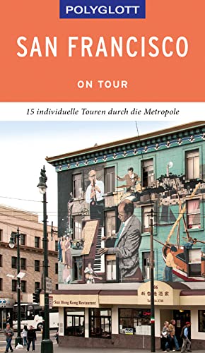 POLYGLOTT on tour Reiseführer San Francisco: 15 individuelle Touren durch die Metropole POLYGLOTT on tour Reiseführer San Francisco: 15 individuelle Touren durch die Metropole