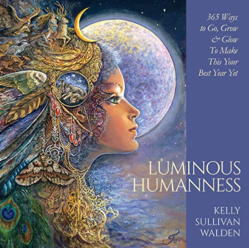 Luminous Humanness: 365 Ways to Go, Grow & Glow to Make This Your Best Year Yet von Blue Angel Gallery
