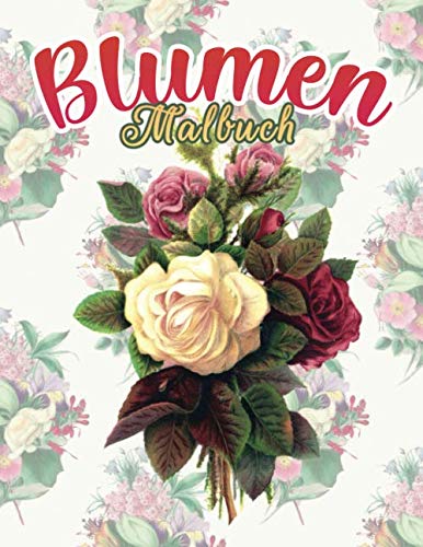 Blumen Malbuch: 60 Motive zum Ausmalen und Entspannen für Kinder und Erwachsene für mehr Achtsamkeit und Selbstliebe im Alltag! inkl. Blumenmuster, Malvorlagen, Lotus, Lavendel, Narzisse, Tulpe, uvm.