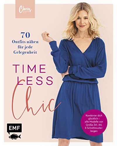 Timeless Chic – 70 Outfits nähen für jede Gelegenheit: Kombinier dich glücklich – alle Modelle von Größe 34–44. Mit bebilderten Schritt-Anleitungen. 6 Schnittmusterbogen von Edition Michael Fischer / EMF Verlag