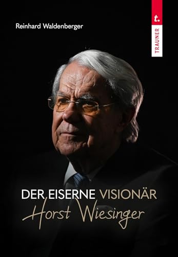Der eiserne Visionär Horst Wiesinger von TRAUNER