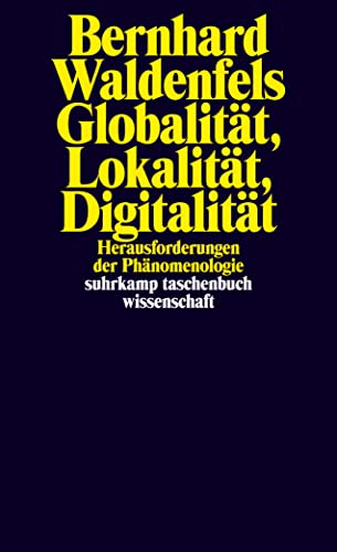 Globalität, Lokalität, Digitalität: Herausforderungen der Phänomenologie (suhrkamp taschenbuch wissenschaft)