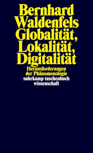 Globalität, Lokalität, Digitalität: Herausforderungen der Phänomenologie (suhrkamp taschenbuch wissenschaft) von Suhrkamp Verlag AG