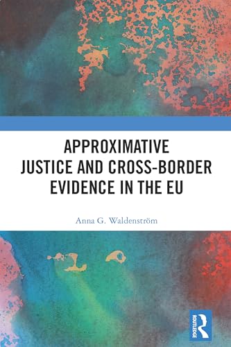 Approximative Justice and Cross-Border Evidence in the EU von Routledge