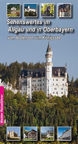 Allgäu - Oberbayern Reiseführer - Sehenswertes im Allgäu und Oberbayern: Vom Bodensee zum Königssee (Walder-Reiseführer)
