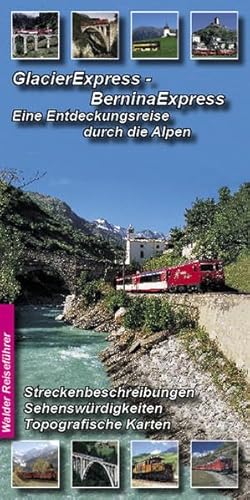 Glacier-Express - Bernina-Express: Eine Entdeckungsreise durch die Alpen: Glacier Express von St. Moritz nach Zermatt und Bernina Express von St. ... der Richtung St. Moritz - Zermatt)