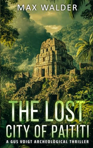 The Lost City Of Paititi: An Archaeological Thriller