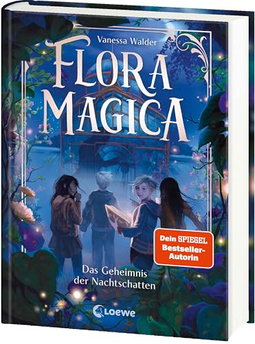 Flora Magica (Band 1) - Das Geheimnis der Nachtschatten: Begib dich in die magische Welt der Pflanzen - Außergewöhnlicher Fantasy-Auftakt ab 9 Jahren von Bestseller-Autorin Vanessa Walder von Loewe