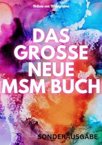 DAS GROSSE NEUE MSM BUCH: Entgiftung der Organe, Entzündungen, Gefäßerkrankungen, , Allergien, Hautprobleme, Hepatitis, Darmprobleme, Arteriosklerose, ... Schmerzen,: 400 Seiten: SONDERAUSGABE DAS GROSSE NEUE MSM BUCH: Entgiftung der Organe, Entzündungen, Gefäßerkrankungen, , Allergien, Hautprobleme, Hepatitis, Darmprobleme, Arteriosklerose, ... Schmerzen,: 400 Seiten: SONDERAUSGABE