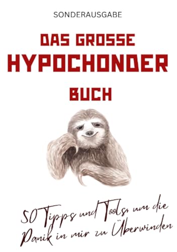 Das große Hypochonder Buch: 50 Tipps und Tools, um die Panik in mir zu Überwinden: über 200 Seiten NEU: SONDERAUSGABE von epubli