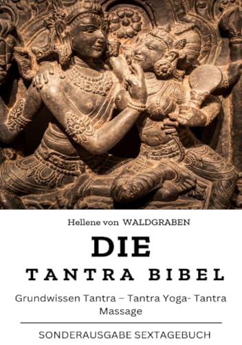 Die Tantra Bibel: Grundwissen Tantra – Tantra Yoga- Tantra Massage: NEU: SONDERAUSGABE
