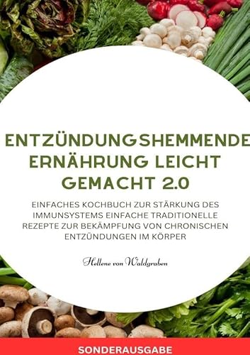 Entzündungshemmende Ernährung leicht gemacht 2.0 - SONDERAUSGABE von epubli