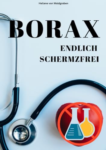 Sofort schmerzfrei mit BORAX – Einfach und schnell erklärt:: DE von epubli
