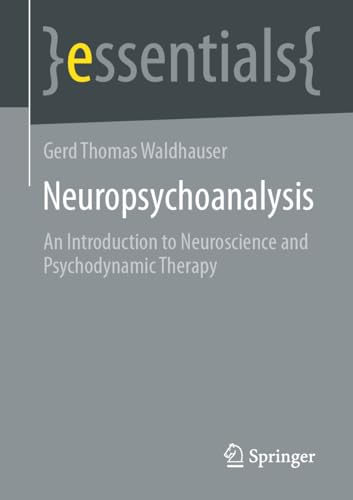 Neuropsychoanalysis: An Introduction to Neuroscience and Psychodynamic Therapy (essentials)