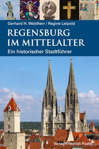 Regensburg im Mittelalter: Ein historischer Stadtführer (Regensburg - UNESCO Weltkulturerbe) von Pustet, Friedrich GmbH
