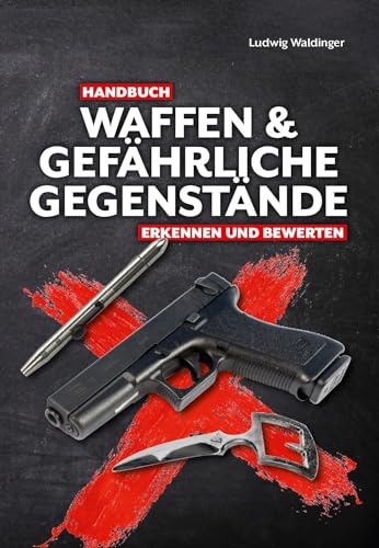 Handbuch Waffen und gefährliche Gegenstände: Erkennen und bewerten