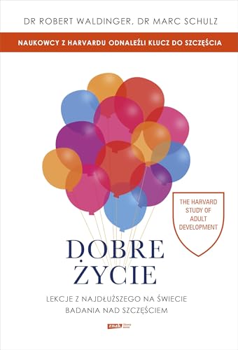 Dobre życie Lekcje z najdłuższego na świecie badania nad szczęściem von Znak