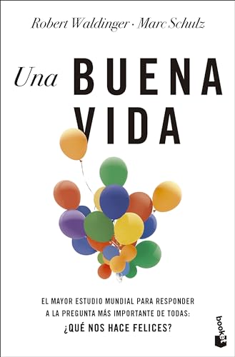 Una buena vida: El mayor estudio mundial para responder a la pregunta más importante de todas: ¿Qué nos hace felices? (Vivir Mejor)