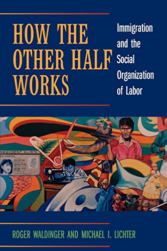 How the Other Half Works: Immigration and the Social Organization of Labor von University of California Press