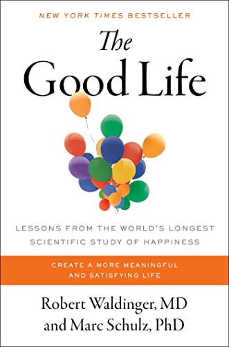 The Good Life: Lessons from the World's Longest Scientific Study of Happiness von Simon & Schuster