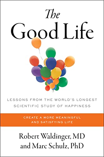 The Good Life: Lessons from the World's Longest Scientific Study of Happiness von Simon & Schuster